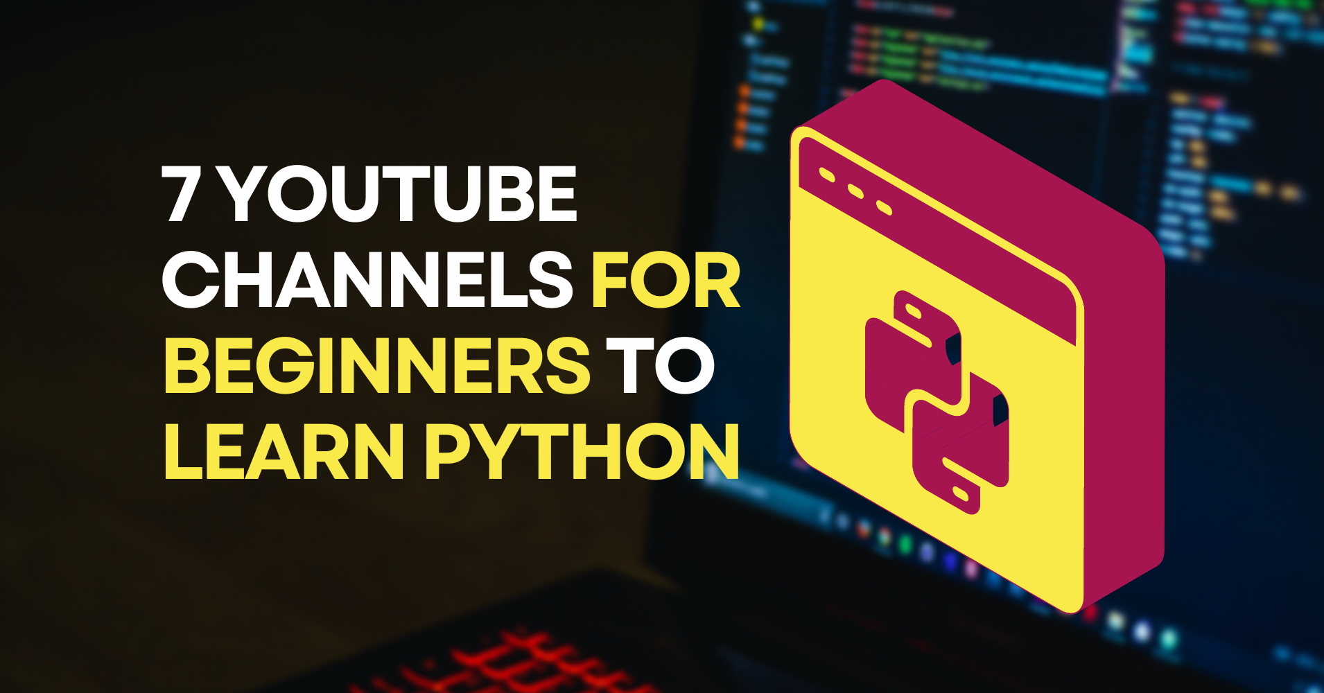 7 YouTube channels for beginners to learn Python 