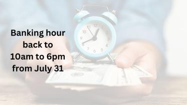 banking hours 10am to 6pm from July 31